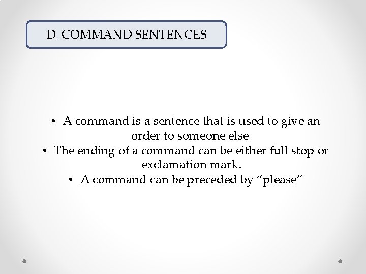 D. COMMAND SENTENCES • A command is a sentence that is used to give D. COMMAND SENTENCES • A command is a sentence that is used to give