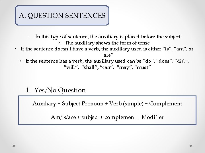 A. QUESTION SENTENCES • IIn this type of sentence, the auxiliary is placed before A. QUESTION SENTENCES • IIn this type of sentence, the auxiliary is placed before