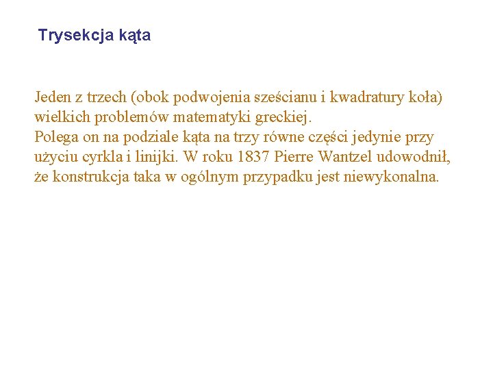 Trysekcja kąta Jeden z trzech (obok podwojenia sześcianu i kwadratury koła) wielkich problemów matematyki