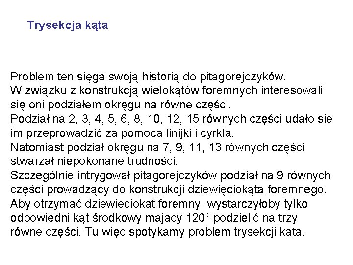 Trysekcja kąta Problem ten sięga swoją historią do pitagorejczyków. W związku z konstrukcją wielokątów