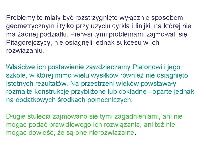 Problemy te miały być rozstrzygnięte wyłącznie sposobem geometrycznym i tylko przy użyciu cyrkla i