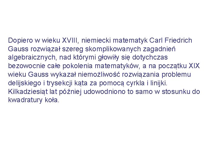 Dopiero w wieku XVIII, niemiecki matematyk Carl Friedrich Gauss rozwiązał szereg skomplikowanych zagadnień algebraicznych,