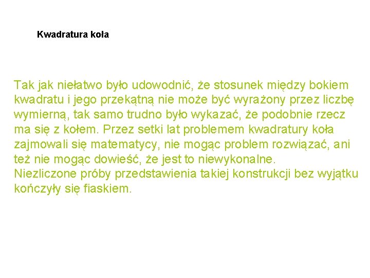 Kwadratura koła Tak jak niełatwo było udowodnić, że stosunek między bokiem kwadratu i jego