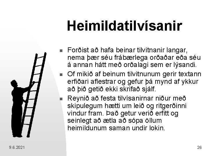 Heimildatilvísanir n n n 9. 6. 2021 Forðist að hafa beinar tilvitnanir langar, nema