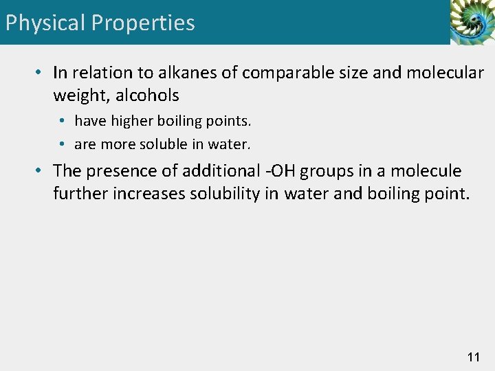 Physical Properties • In relation to alkanes of comparable size and molecular weight, alcohols