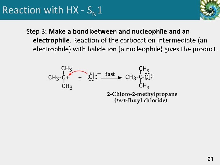Reaction with HX - SN 1 Step 3: Make a bond between and nucleophile