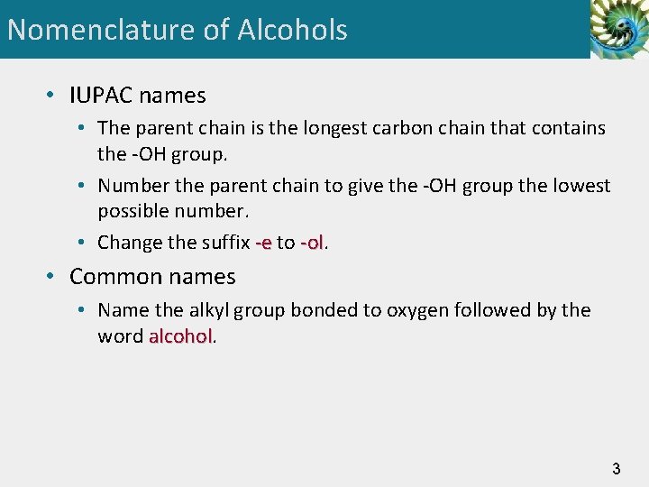 Nomenclature of Alcohols • IUPAC names • The parent chain is the longest carbon