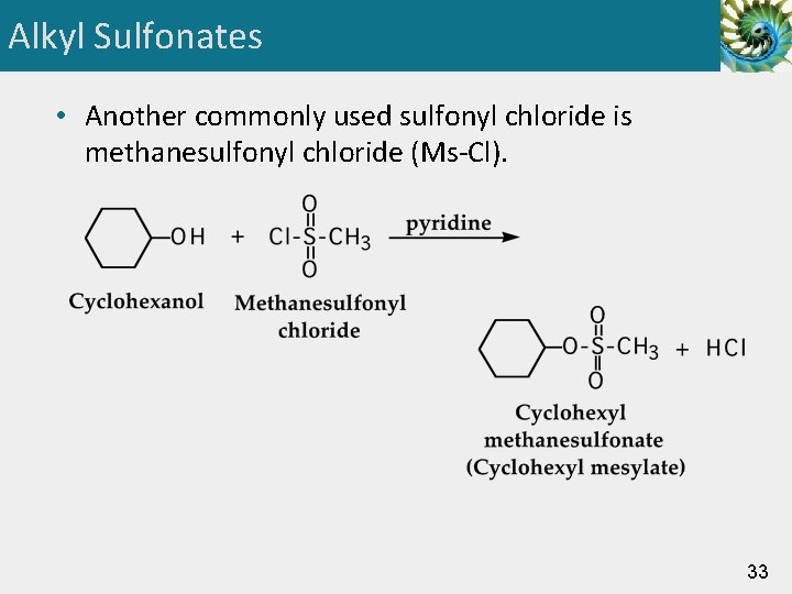 Alkyl Sulfonates • Another commonly used sulfonyl chloride is methanesulfonyl chloride (Ms-Cl). 33 