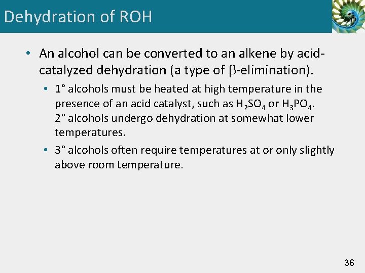 Dehydration of ROH • An alcohol can be converted to an alkene by acidcatalyzed