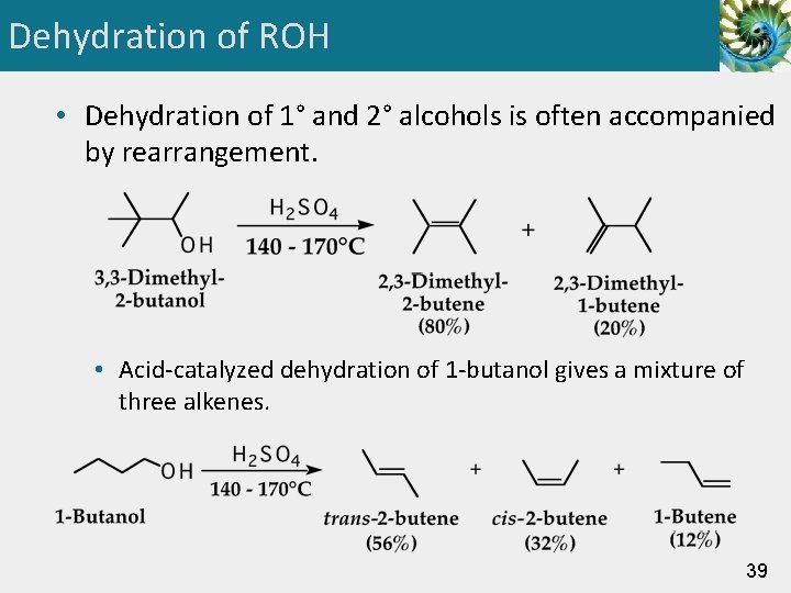 Dehydration of ROH • Dehydration of 1° and 2° alcohols is often accompanied by