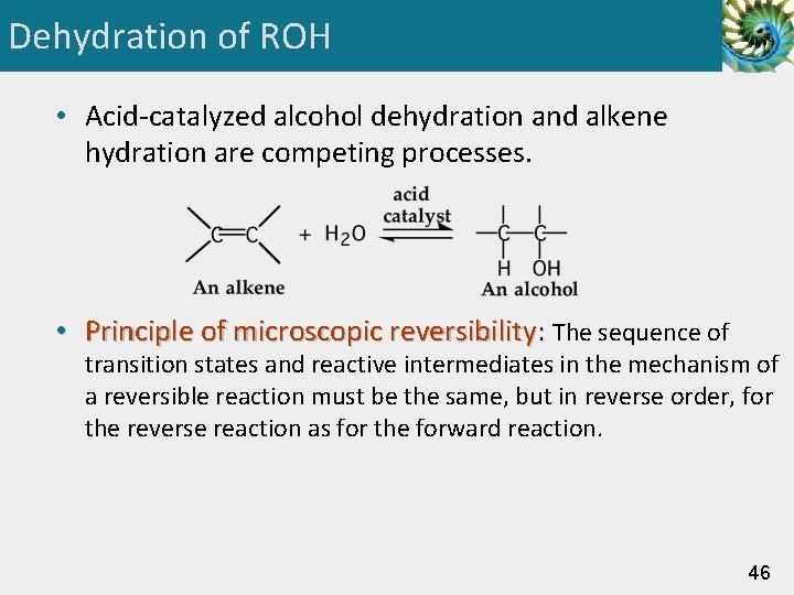 Dehydration of ROH • Acid-catalyzed alcohol dehydration and alkene hydration are competing processes. •