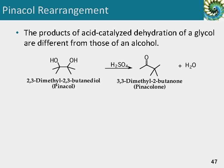 Pinacol Rearrangement • The products of acid-catalyzed dehydration of a glycol are different from