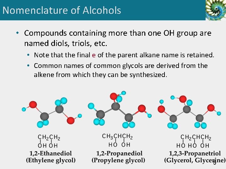 Nomenclature of Alcohols • Compounds containing more than one OH group are named diols,