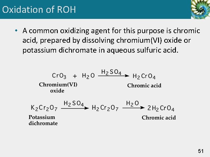 Oxidation of ROH • A common oxidizing agent for this purpose is chromic acid,