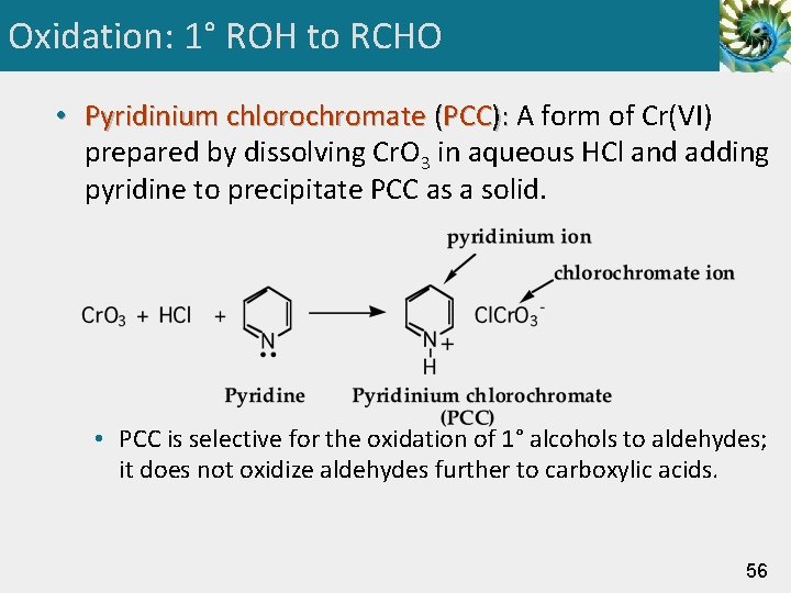 Oxidation: 1° ROH to RCHO • Pyridinium chlorochromate (PCC): A form of Cr(VI) prepared