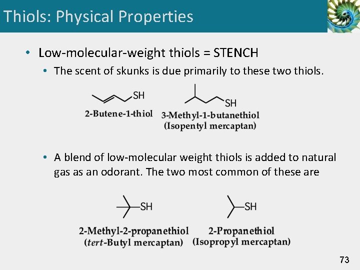 Thiols: Physical Properties • Low-molecular-weight thiols = STENCH • The scent of skunks is