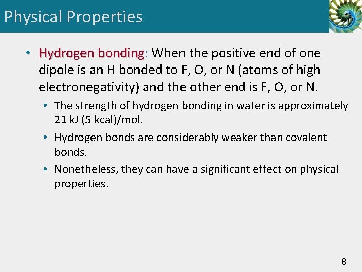 Physical Properties • Hydrogen bonding: bonding When the positive end of one dipole is