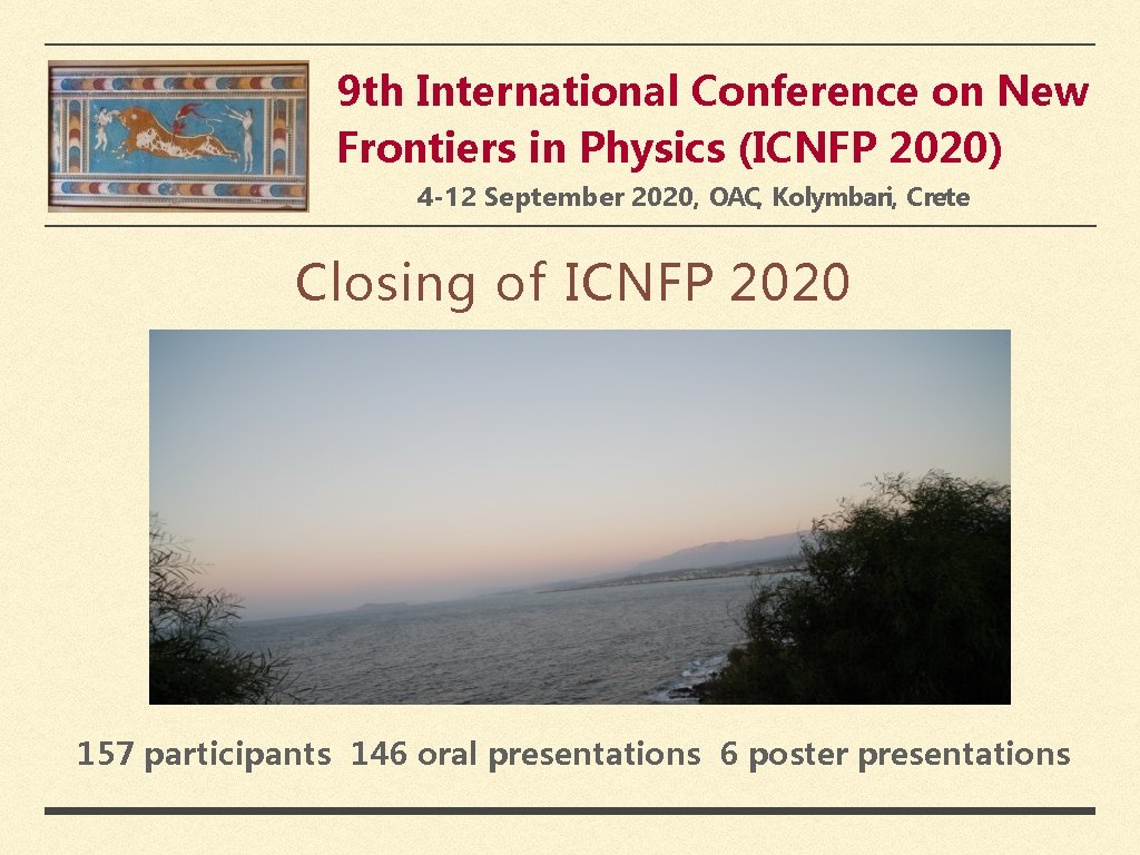 9 th International Conference on New Frontiers in Physics (ICNFP 2020) 4 -12 September 9 th International Conference on New Frontiers in Physics (ICNFP 2020) 4 -12 September