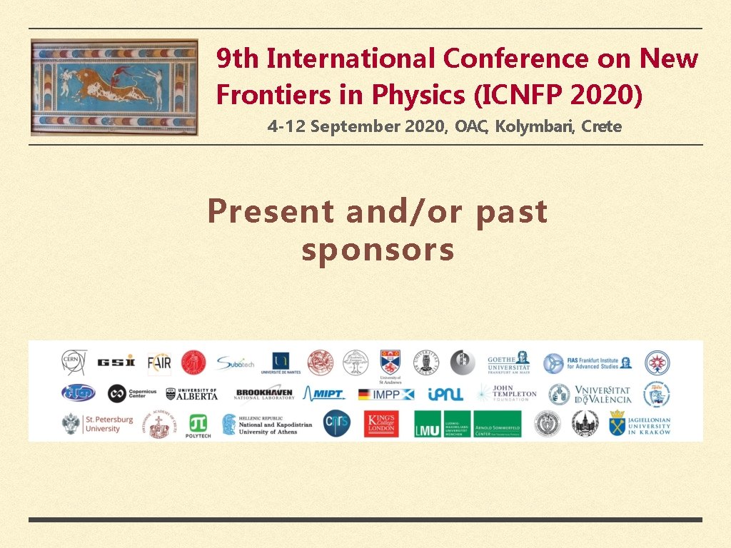 9 th International Conference on New Frontiers in Physics (ICNFP 2020) 4 -12 September 9 th International Conference on New Frontiers in Physics (ICNFP 2020) 4 -12 September