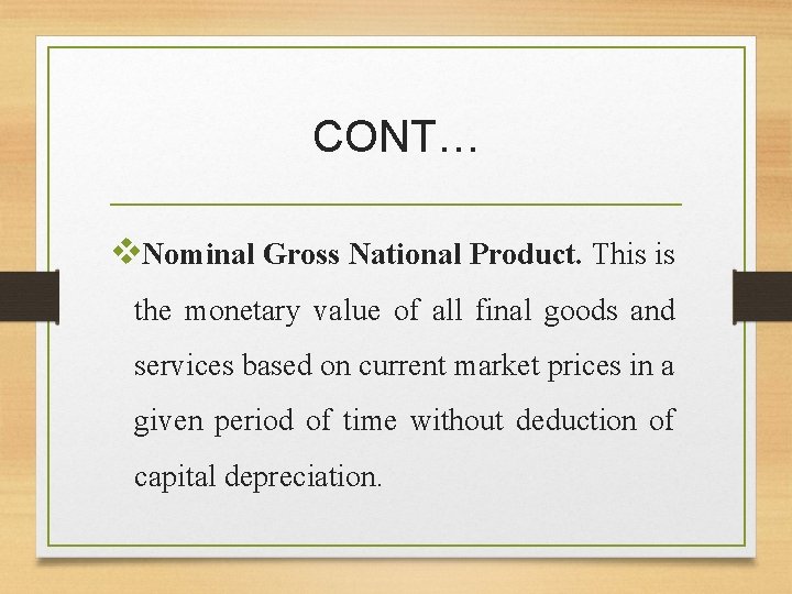 CONT… v. Nominal Gross National Product. This is the monetary value of all final