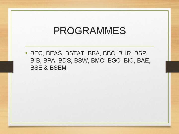 PROGRAMMES • BEC, BEAS, BSTAT, BBA, BBC, BHR, BSP, BIB, BPA, BDS, BSW, BMC,