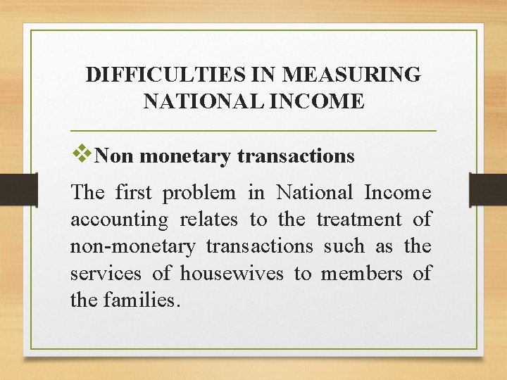 DIFFICULTIES IN MEASURING NATIONAL INCOME v. Non monetary transactions The first problem in National