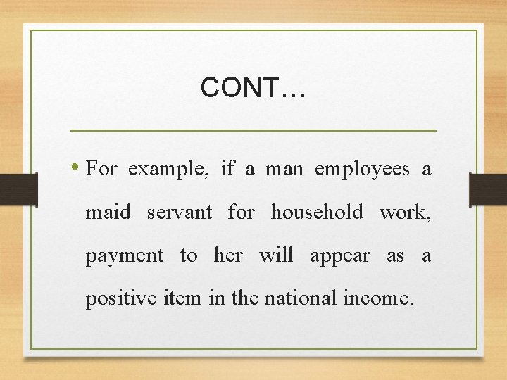 CONT… • For example, if a man employees a maid servant for household work,