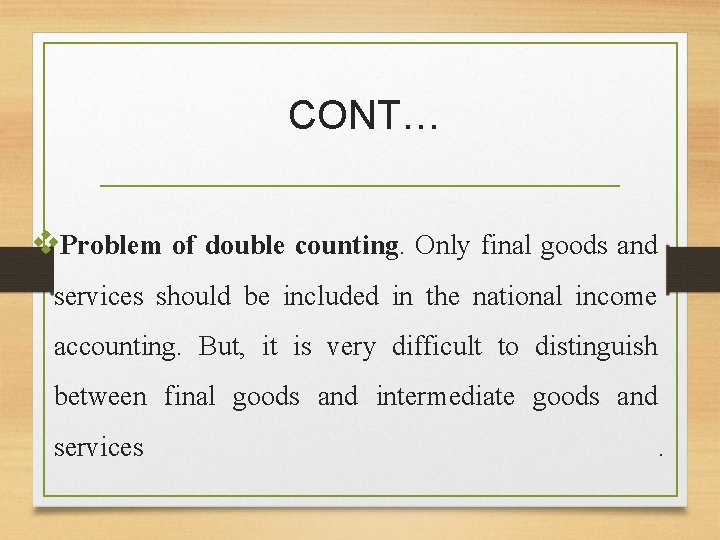 CONT… v. Problem of double counting. Only final goods and services should be included