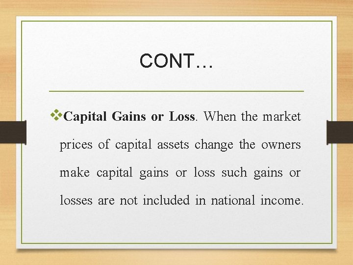 CONT… v. Capital Gains or Loss. When the market prices of capital assets change