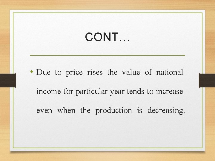 CONT… • Due to price rises the value of national income for particular year