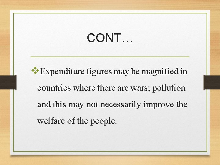 CONT… v. Expenditure figures may be magnified in countries where there are wars; pollution