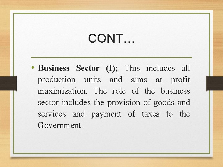 CONT… • Business Sector (I); This includes all production units and aims at profit
