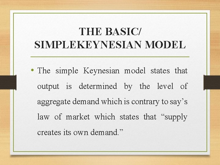 THE BASIC/ SIMPLEKEYNESIAN MODEL • The simple Keynesian model states that output is determined