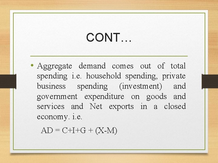 CONT… • Aggregate demand comes out of total spending i. e. household spending, private