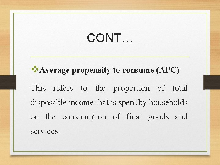 CONT… v. Average propensity to consume (APC) This refers to the proportion of total