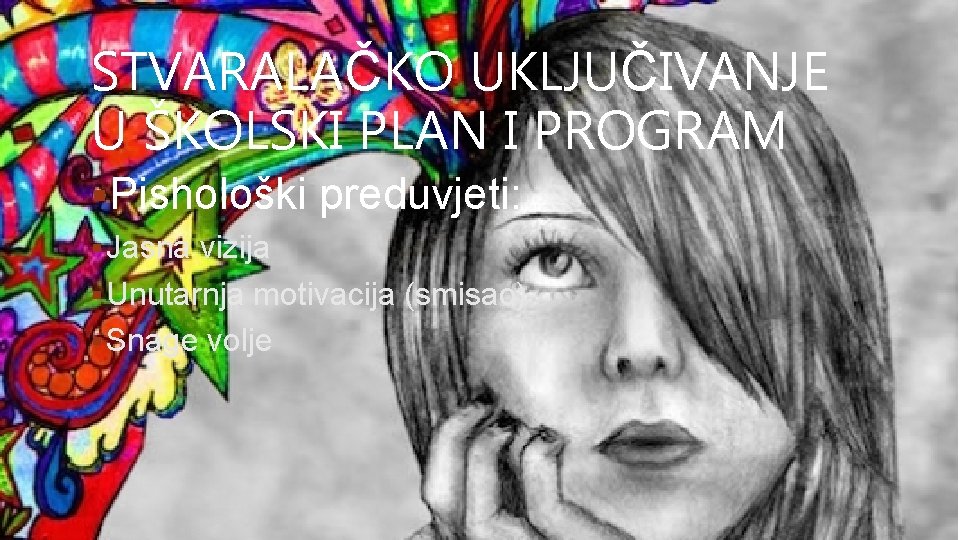 STVARALAČKO UKLJUČIVANJE U ŠKOLSKI PLAN I PROGRAM §Pishološki preduvjeti: § Jasna vizija § Unutarnja