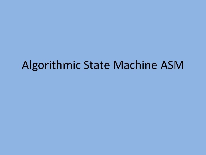 Algorithmic State Machine ASM 