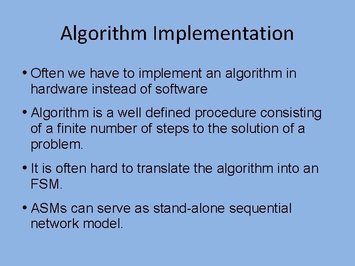 Algorithm Implementation • Often we have to implement an algorithm in hardware instead of