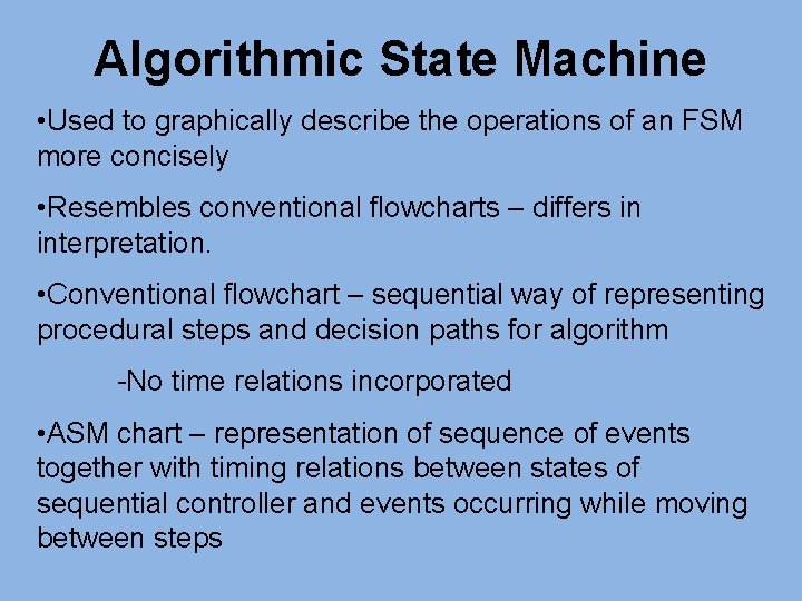 Algorithmic State Machine • Used to graphically describe the operations of an FSM more