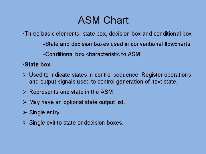 ASM Chart • Three basic elements: state box, decision box and conditional box -State