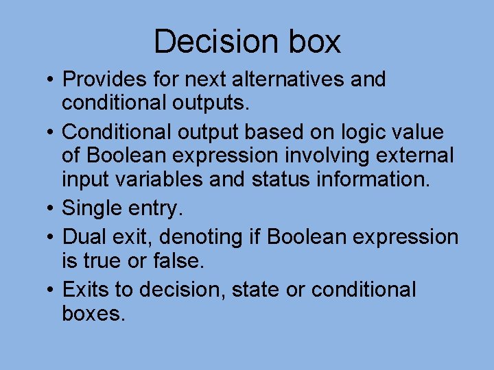 Decision box • Provides for next alternatives and conditional outputs. • Conditional output based
