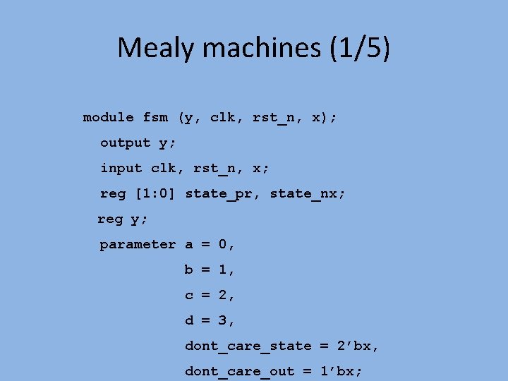 Mealy machines (1/5) module fsm (y, clk, rst_n, x); output y; input clk, rst_n,