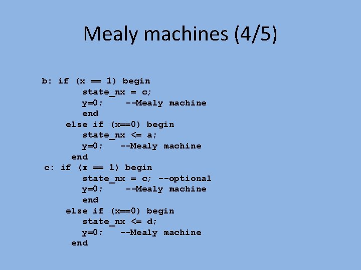 Mealy machines (4/5) b: if (x == 1) begin state_nx = c; y=0; --Mealy