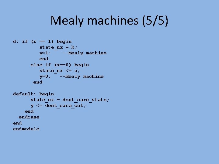 Mealy machines (5/5) d: if (x == 1) begin state_nx = b; y=1; --Mealy