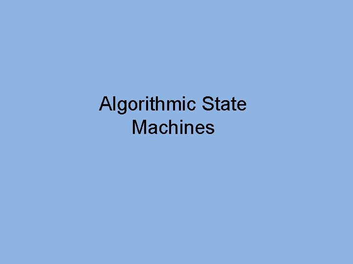 Algorithmic State Machines 
