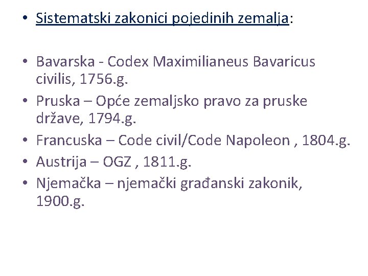  • Sistematski zakonici pojedinih zemalja: • Bavarska - Codex Maximilianeus Bavaricus civilis, 1756.