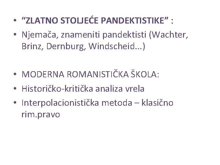  • “ZLATNO STOLJEĆE PANDEKTISTIKE” : • Njemača, znameniti pandektisti (Wachter, Brinz, Dernburg, Windscheid.