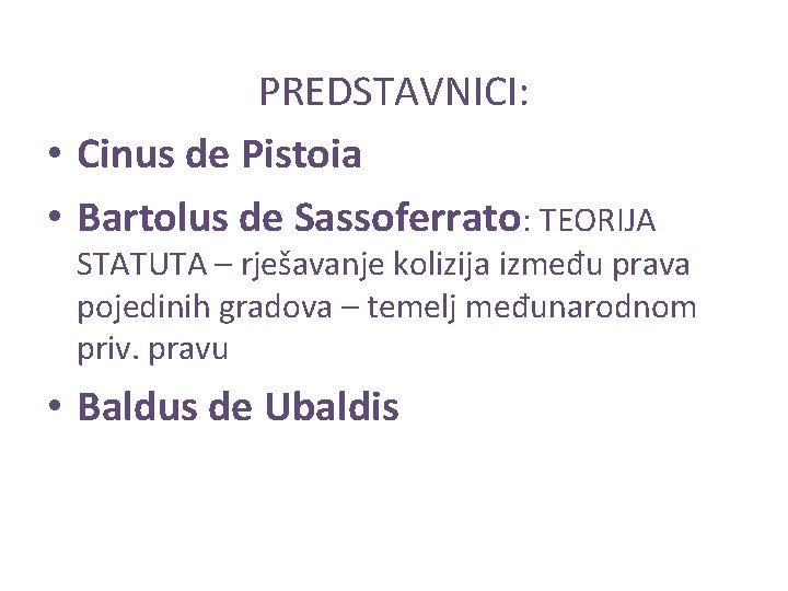 PREDSTAVNICI: • Cinus de Pistoia • Bartolus de Sassoferrato: TEORIJA STATUTA – rješavanje kolizija