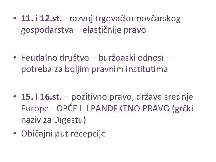 • 11. i 12. st. - razvoj trgovačko-novčarskog gospodarstva – elastičnije pravo • • 11. i 12. st. - razvoj trgovačko-novčarskog gospodarstva – elastičnije pravo •
