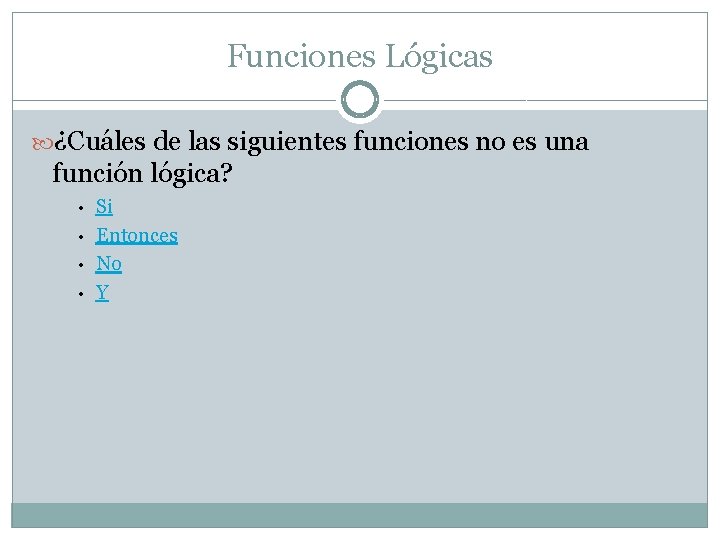 Funciones Lógicas ¿Cuáles de las siguientes funciones no es una función lógica? • •